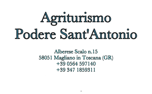 Agriturismo 
Podere Sant'Antonio 

Alberese Scalo n.15  58051 Magliano in Toscana (GR)
+39 0564 597140
+39 347 1859311
paolacensini68@gmail.com
www.poderesantantonio.info
www.facebook.com/podere.s.antonio
